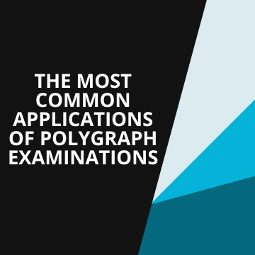The Most Common Applications of Polygraph Examinations