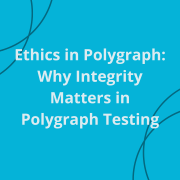Ethics in Polygraph: Why Integrity Matters in Polygraph Testing
